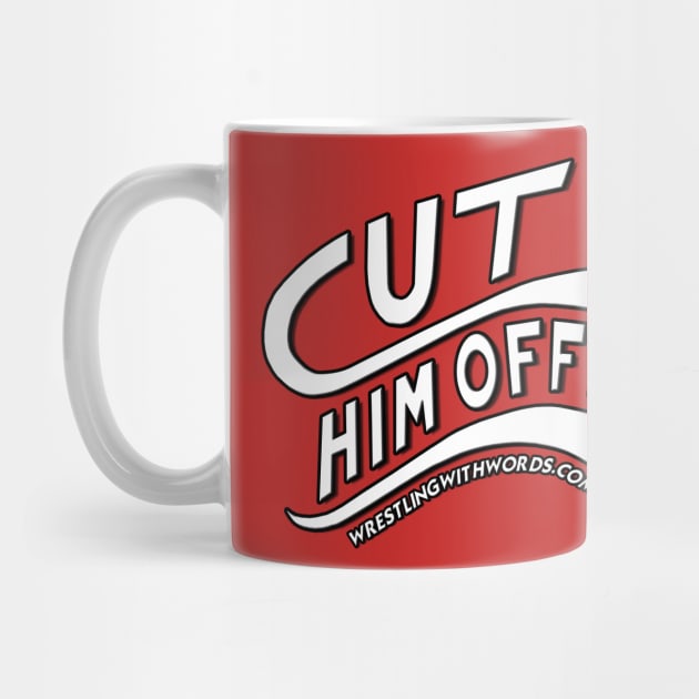 Cut Him Off! by WrestlingWithWords